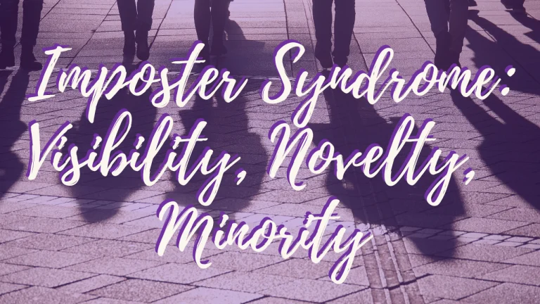 Imposter Syndrome: Visibility, Novelty, Minority